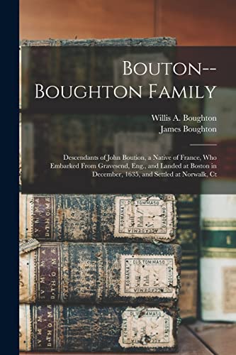 Stock image for Bouton--Boughton Family: Descendants of John Boution, a Native of France, Who Embarked From Gravesend, Eng., and Landed at Boston in December, 1635, a for sale by GreatBookPrices
