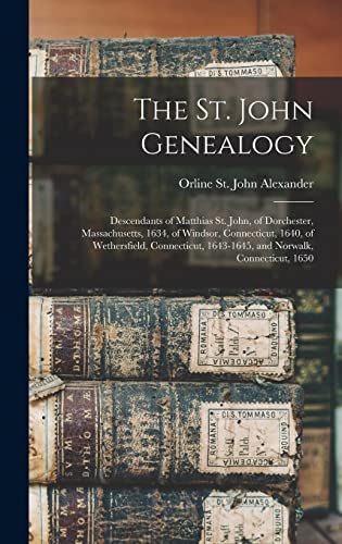 Stock image for The St. John Genealogy; Descendants of Matthias St. John, of Dorchester, Massachusetts, 1634, of Windsor, Connecticut, 1640, of Wethersfield, Connecticut, 1643-1645, and Norwalk, Connecticut, 1650 for sale by PBShop.store US