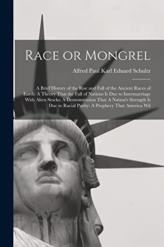 Beispielbild fr Race or Mongrel: A Brief History of the Rise and Fall of the Ancient Races of Earth: A Theory That the Fall of Nations is due to Intermarriage With Al zum Verkauf von GreatBookPrices