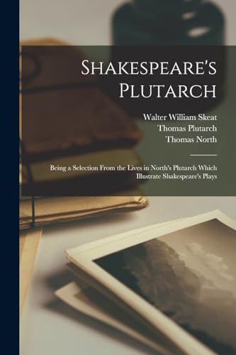 Stock image for Shakespeare's Plutarch; Being a Selection From the Lives in North's Plutarch Which Illustrate Shakespeare's Plays for sale by GreatBookPrices