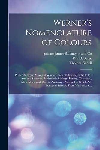 Stock image for Werner's Nomenclature of Colours: With Additions, Arranged so as to Render It Highly Useful to the Arts and Sciences, Particularly Zoology, Botany, Ch for sale by GreatBookPrices