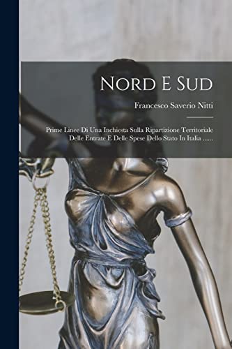 Stock image for Nord E Sud: Prime Linee Di Una Inchiesta Sulla Ripartizione Territoriale Delle Entrate E Delle Spese Dello Stato In Italia . -Language: italian for sale by GreatBookPrices