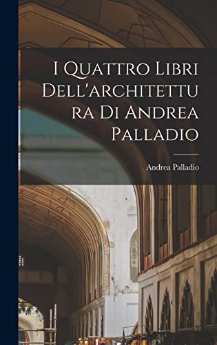 Stock image for I Quattro Libri Dell'architettura Di Andrea Palladio for sale by GreatBookPrices