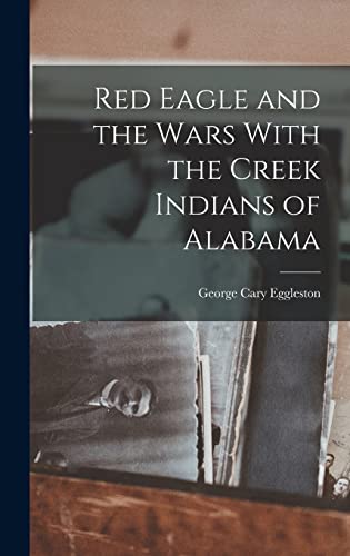 Beispielbild fr Red Eagle and the Wars With the Creek Indians of Alabama zum Verkauf von GreatBookPrices