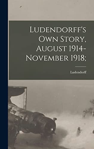Stock image for Ludendorff's Own Story, August 1914-November 1918; for sale by PBShop.store US