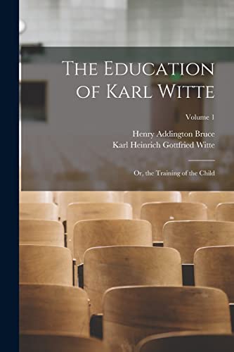 Stock image for The Education of Karl Witte: Or, the Training of the Child; Volume 1 for sale by THE SAINT BOOKSTORE