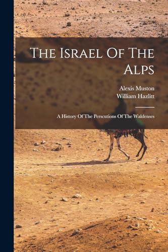 Beispielbild fr The Israel Of The Alps: A History Of The Perscutions Of The Waldenses zum Verkauf von GreatBookPrices