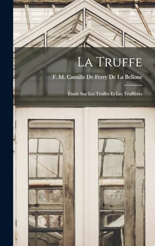 Beispielbild fr La Truffe: Etude Sur Les Truffes Et Les Truffieres zum Verkauf von THE SAINT BOOKSTORE