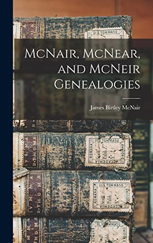 Stock image for McNair, McNear, and McNeir Genealogies for sale by GreatBookPrices