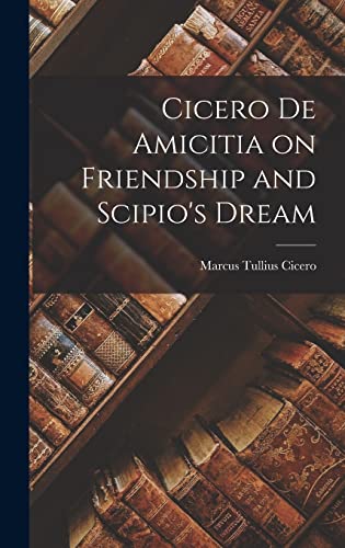 Stock image for Cicero de Amicitia on Friendship and Scipio's Dream for sale by GreatBookPrices