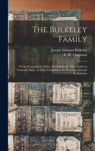 Beispielbild fr The Bulkeley Family; or the Descendants of Rev. Peter Bulkeley, who Settled at Concord, Mass., in 1636. Compiled at the Request of Joseph E. Bulkeley zum Verkauf von THE SAINT BOOKSTORE