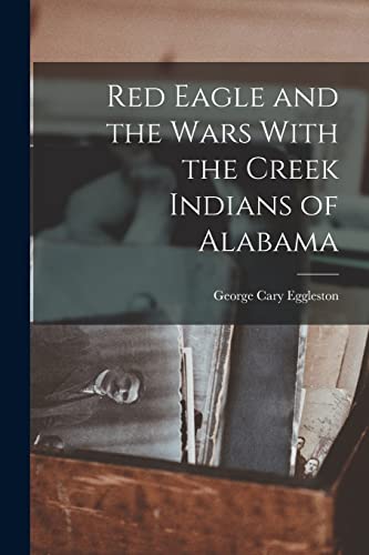 Stock image for Red Eagle and the Wars With the Creek Indians of Alabama for sale by Chiron Media