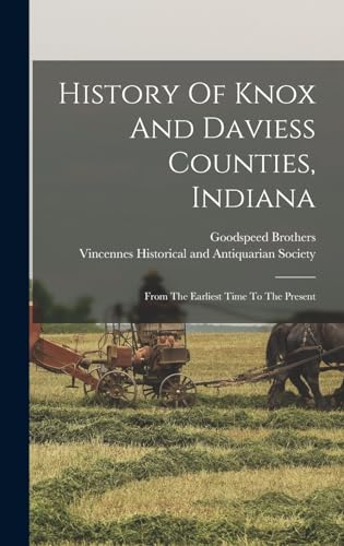 Beispielbild fr History Of Knox And Daviess Counties, Indiana: From The Earliest Time To The Present zum Verkauf von GreatBookPrices