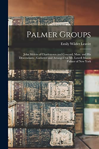 9781015536869: Palmer Groups: John Melvin of Charlestown and Concord, Mass. and His Descendants; Gathered and Arranged for Mr. Lowell Mason Palmer of New York