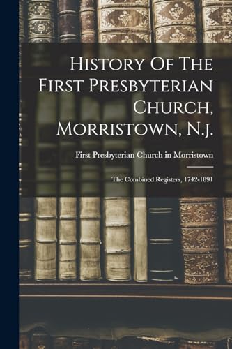 Stock image for History Of The First Presbyterian Church, Morristown, N.j. (Paperback) for sale by Grand Eagle Retail