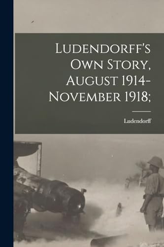 9781015537392: Ludendorff's Own Story, August 1914-November 1918;