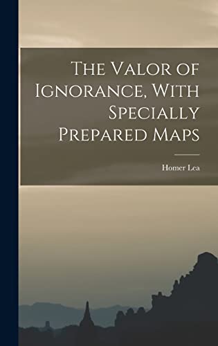 Beispielbild fr The Valor of Ignorance, With Specially Prepared Maps zum Verkauf von GreatBookPrices