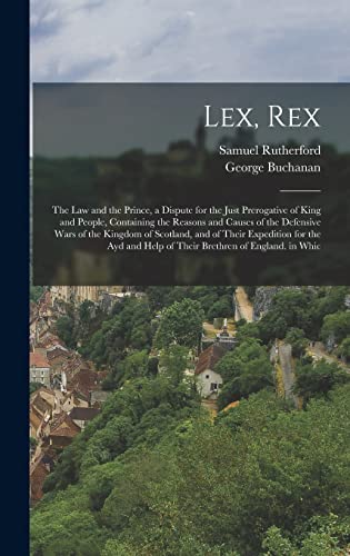 Beispielbild fr Lex, Rex: The Law and the Prince, a Dispute for the Just Prerogative of King and People, Containing the Reasons and Causes of th zum Verkauf von GreatBookPrices