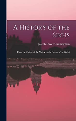 Stock image for A History of the Sikhs: From the Origin of the Nation to the Battles of the Sutlej for sale by THE SAINT BOOKSTORE