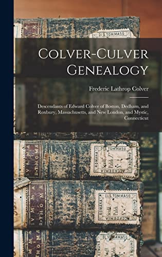 Stock image for Colver-Culver Genealogy; Descendants of Edward Colver of Boston, Dedham, and Roxbury, Massachusetts, and New London, and Mystic, Connecticut for sale by GreatBookPrices