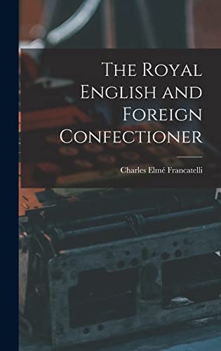 Beispielbild fr The Royal English and Foreign Confectioner zum Verkauf von GreatBookPrices