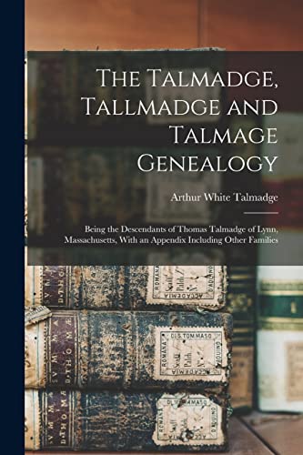 Imagen de archivo de The Talmadge, Tallmadge and Talmage Genealogy; Being the Descendants of Thomas Talmadge of Lynn, Massachusetts, With an Appendix Including Other Famil a la venta por Chiron Media