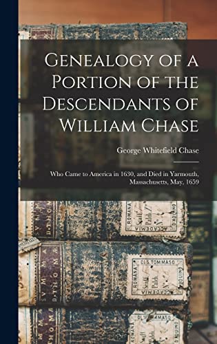 9781015543089: Genealogy of a Portion of the Descendants of William Chase: Who Came to America in 1630, and Died in Yarmouth, Massachusetts, May, 1659