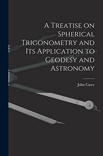 Stock image for A Treatise on Spherical Trigonometry and Its Application to Geodesy and Astronomy for sale by PBShop.store US