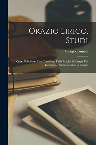 Stock image for Orazio lirico, studi; opera pubblicata con contributo della Facolta di lettere del R. Instituto di studi superiori in Firenze for sale by PBShop.store US