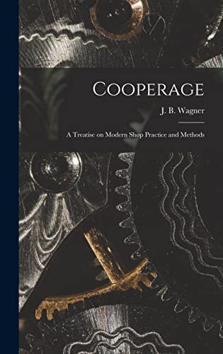 Stock image for Cooperage; A Treatise on Modern Shop Practice and Methods for sale by GreatBookPrices