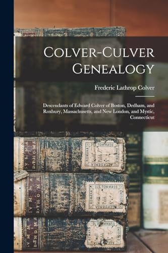 Stock image for Colver-Culver Genealogy; Descendants of Edward Colver of Boston, Dedham, and Roxbury, Massachusetts, and New London, and Mystic, Connecticut for sale by THE SAINT BOOKSTORE