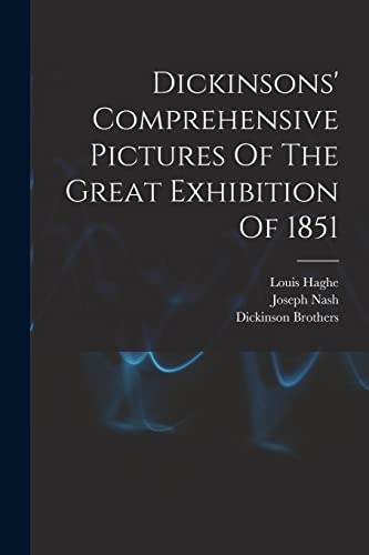 Imagen de archivo de Dickinsons' Comprehensive Pictures Of The Great Exhibition Of 1851 a la venta por GreatBookPrices