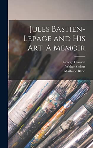 Stock image for Jules Bastien-Lepage and His Art. A Memoir for sale by GreatBookPrices