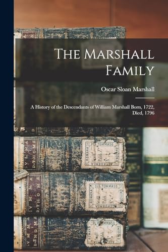 Imagen de archivo de The Marshall Family: A History of the Descendants of William Marshall Born, 1722, Died, 1796 a la venta por GreatBookPrices