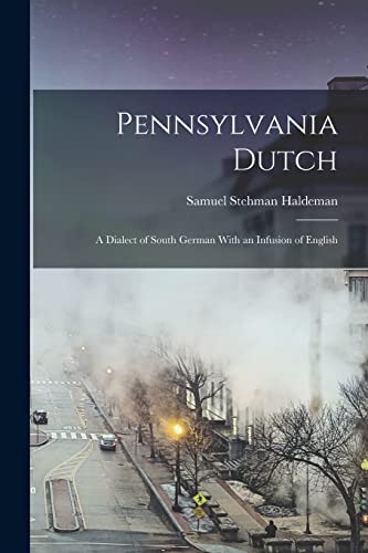 9781015551169: Pennsylvania Dutch: A Dialect of South German With an Infusion of English