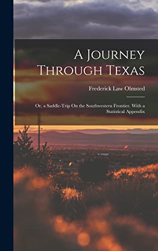 Imagen de archivo de A Journey Through Texas; Or, a Saddle-Trip On the Southwestern Frontier. With a Statistical Appendix a la venta por GreatBookPrices