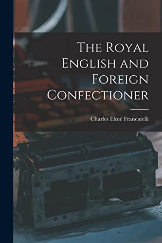 9781015552890: The Royal English and Foreign Confectioner
