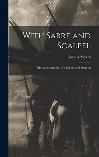 Beispielbild fr With Sabre and Scalpel; The Autobiography of a Soldier and Surgeon zum Verkauf von THE SAINT BOOKSTORE