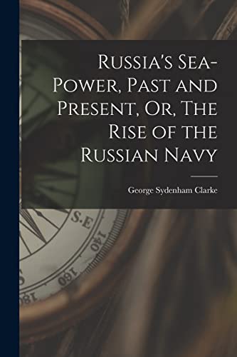 9781015554412: Russia's Sea-Power, Past and Present, Or, The Rise of the Russian Navy