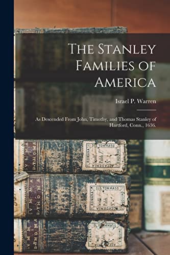 Beispielbild fr The Stanley Families of America: As Descended From John, Timothy, and Thomas Stanley of Hartford, Conn., 1636. zum Verkauf von Chiron Media
