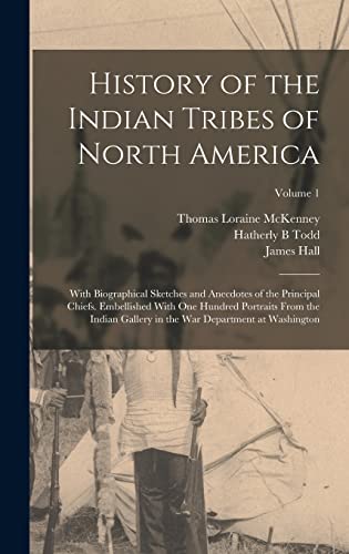 9781015556645: History of the Indian Tribes of North America: With Biographical Sketches and Anecdotes of the Principal Chiefs. Embellished With one Hundred ... in the War Department at Washington; Volume 1