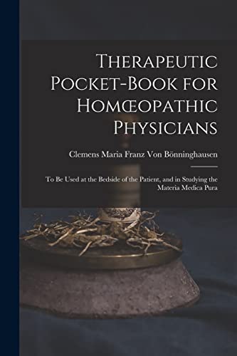 Beispielbild fr Therapeutic Pocket-Book for Homoeopathic Physicians: To Be Used at the Bedside of the Patient, and in Studying the Materia Medica Pura zum Verkauf von THE SAINT BOOKSTORE