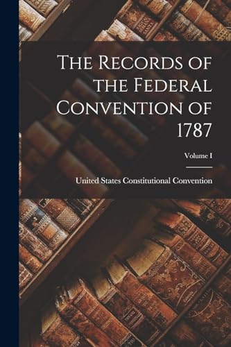 9781015558304: The Records of the Federal Convention of 1787; Volume I