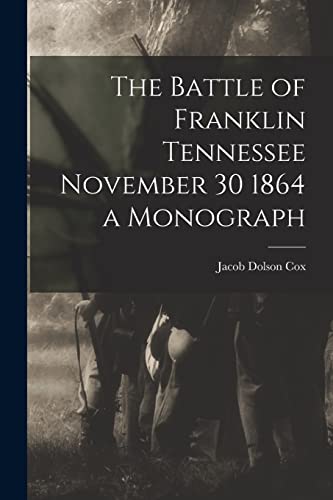 Beispielbild fr The Battle of Franklin Tennessee November 30 1864 a Monograph zum Verkauf von GreatBookPrices