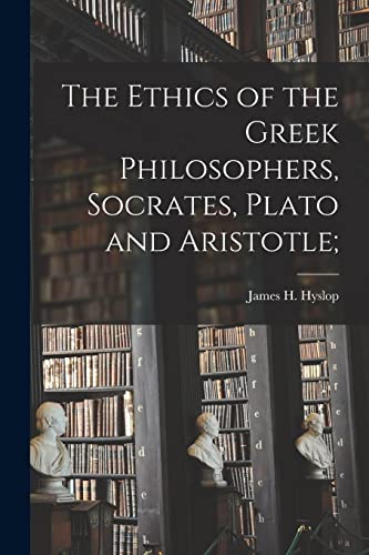 9781015562660: The Ethics of the Greek Philosophers, Socrates, Plato and Aristotle;
