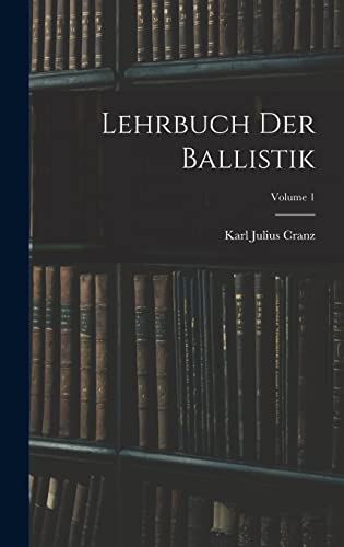 Stock image for Lehrbuch Der Ballistik; Volume 1 for sale by THE SAINT BOOKSTORE