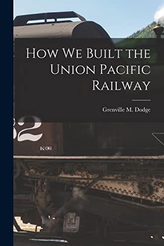 Imagen de archivo de How We Built the Union Pacific Railway a la venta por GreatBookPrices