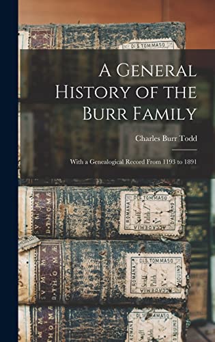 Beispielbild fr A General History of the Burr Family: With a Genealogical Record From 1193 to 1891 zum Verkauf von THE SAINT BOOKSTORE