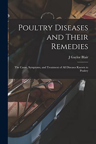 Imagen de archivo de Poultry Diseases and Their Remedies; the Cause, Symptoms, and Treatment of all Diseases Known to Poultry a la venta por PBShop.store US