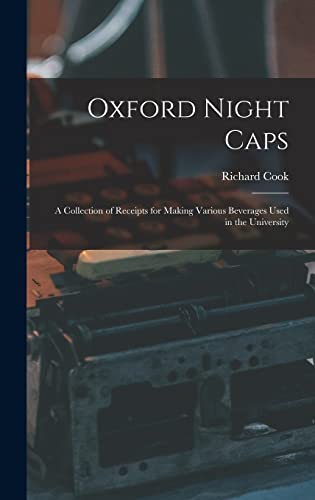 Stock image for Oxford Night Caps: A Collection of Receipts for Making Various Beverages Used in the University for sale by THE SAINT BOOKSTORE